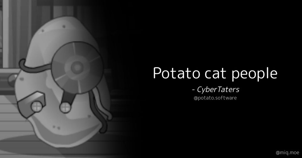 Generated by Make it a Quote
User: potato.software
Content: Potato cat people