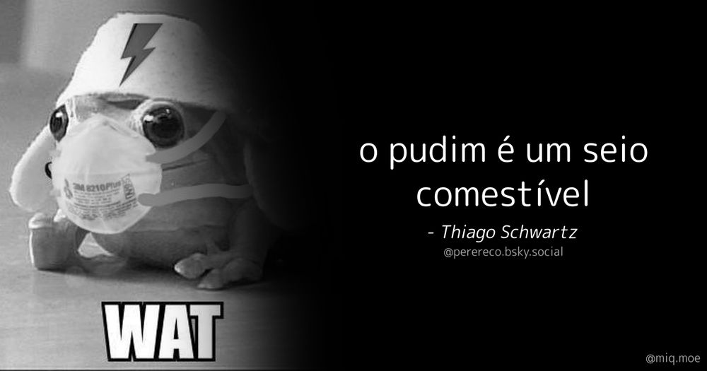 Generated by Make it a Quote
User: perereco.bsky.social
Content: o pudim é um seio comestível