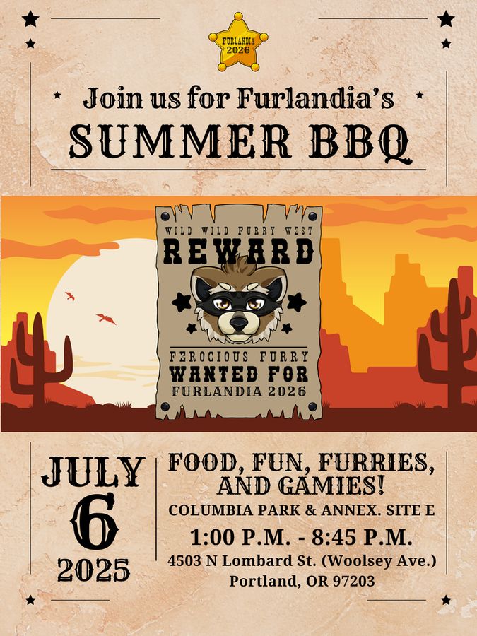 A Western-themed flyer for Furlandia’s 2025 Summer BBQ. At the top is a gold sheriff badge labeled “Furlandia 2026.” The headline reads: “Join us for Furlandia’s SUMMER BBQ.” Below is a desert sunset illustration with cacti and a "wanted" poster featuring a cartoon raccoon in a bandana. The poster says: “WILD WILD FURRY WEST — REWARD — Ferocious Furry WANTED FOR FURLANDIA 2026.” The event details are at the bottom: “JULY 6, 2025 — FOOD, FUN, FURRIES, AND GAMES! Columbia Park & Annex. Site E — 1:00 P.M. - 8:45 P.M. — 4503 N Lombard St. (Woolsey Ave.), Portland, OR 97203.” The background is a dusty parchment texture with small black stars for decoration.