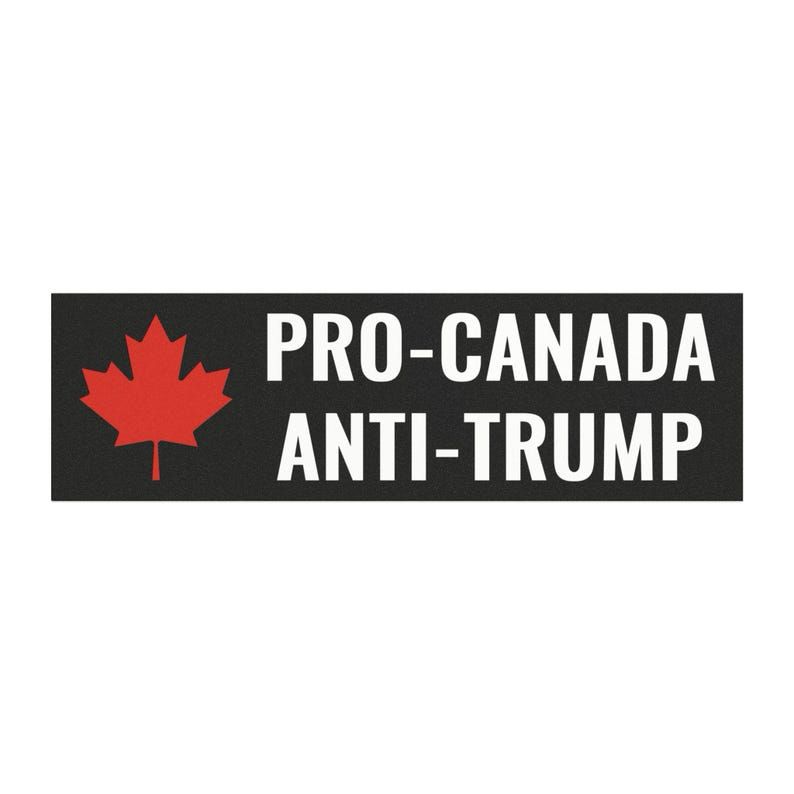 Pro Canada Anti Trump bumper sticker. Black bumper sticker with white text and a red maple leaf. #StrongerTogether