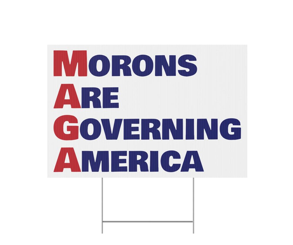 Lawn or yard sign with the text MORONS ARE GOVERNING AMERICA
