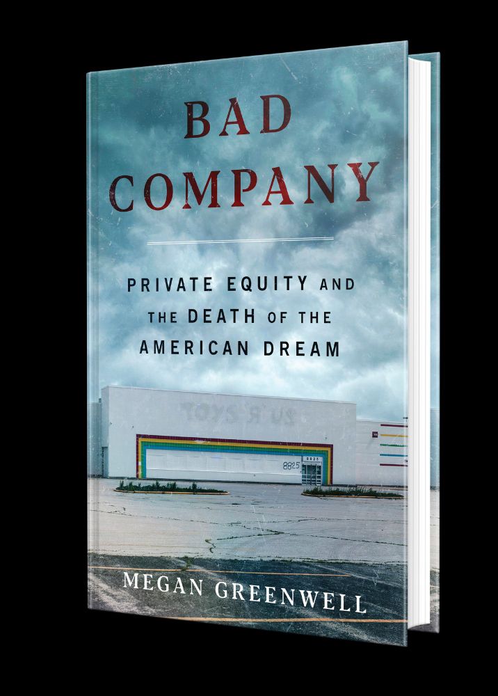 The cover of my book Bad Company: Private Equity and the Death of the American Dream, which shows an abandoned Toys R Us under an ominous sky.
