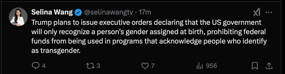 A tweet from twitter user @selenawangtv dated January 20th. It reads "Trump plans to issue executive orders declaring that the US government will only recognize a person's gender assigned at birth, prohibiting federal funds from being used in programs that acknowledge people who identify as transgender."