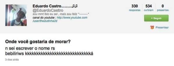 print da rede ask.fm com a pergunta "onde voce gostaria de morar?" e a resposta do usuário eduardo castro: n sei escrever o nome rs bebiliriws kkkkkkkkkkk