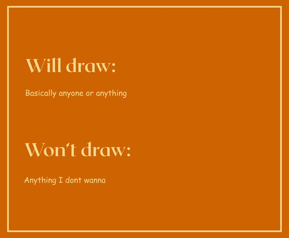 Last slide. Text reads "Will draw: Basically anyone or anything. Won't draw: Anything I don't wanna". 