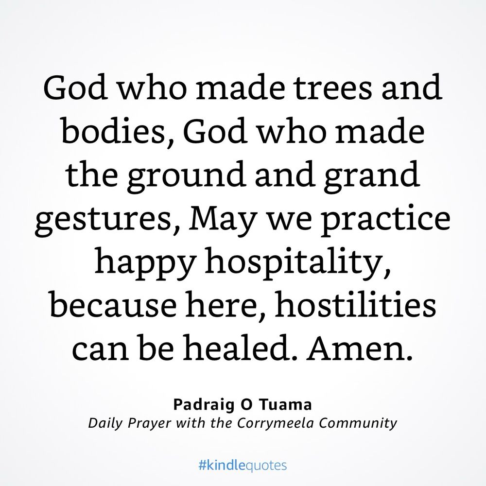A white background features a quote in black serif text that reads, “God who made trees and bodies, God who made the ground and grand gestures, May we practice happy hospitality, because here, hostilities can be healed. Amen.” Below the quote, the author is credited as “Padraig O Tuama, Daily Prayer with the Corrymeela Community.” The image includes a small hashtag “#kindlequotes” at the bottom.