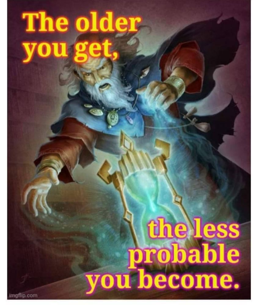 Illustration of a cheesy melodramatic wizard casting enchantments on an hourglass, captioned "The older you get, the less probable you become."