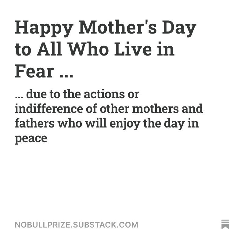Image with the headline "Happy mother's day to all who live in fear due to the actions or indifference of other mothers and fathers who will enjoy the day in peace" in black letters on a white background.