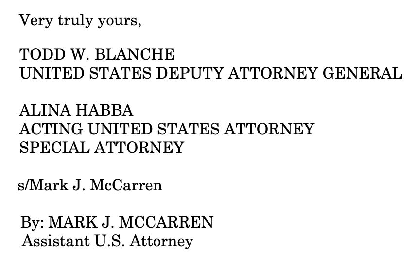 Very truly yours, TODD W. BLANCHE UNITED STATES DEPUTY ATTORNEY GENERAL ALINA HABBA ACTING UNITED STATES ATTORNEY SPECIAL ATTORNEY s/Mark J. McCarren By: MARK J. MCCARREN Assistant U.S. Attorney