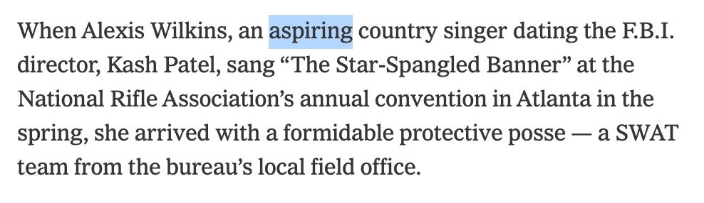 When Alexis Wilkins, an aspiring country singer dating the F.B.I. director, Kash Patel, sang “The Star-Spangled Banner” at the National Rifle Association’s annual convention in Atlanta in the spring, she arrived with a formidable protective posse — a SWAT team from the bureau’s local field office.
