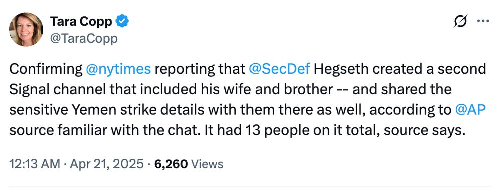 Confirming 
@nytimes
 reporting that 
@SecDef
 Hegseth created a second Signal channel that included his wife and brother -- and shared the sensitive Yemen strike details with them there as well, according to 
@AP
 source familiar with the chat. It had 13 people on it total, source says.