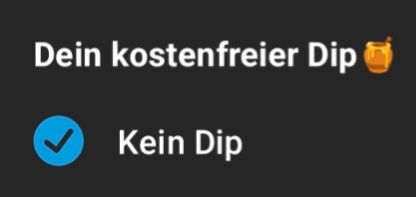 Screenshot aus der Bestell App Wolt. Zu sehen ist die verpflichtende Auswahl eines kostenfreien Dips. Zur Auswahl steht nur die Option "kein Dipp"