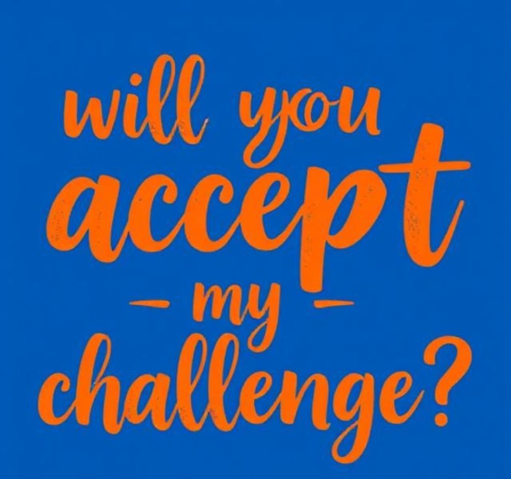 Will you accept my challenge?