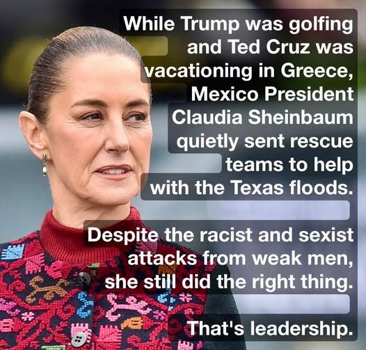 Mexican President sent aid/teams to help Texans after flood while trump golfed and Cruz went to Greece for vacation