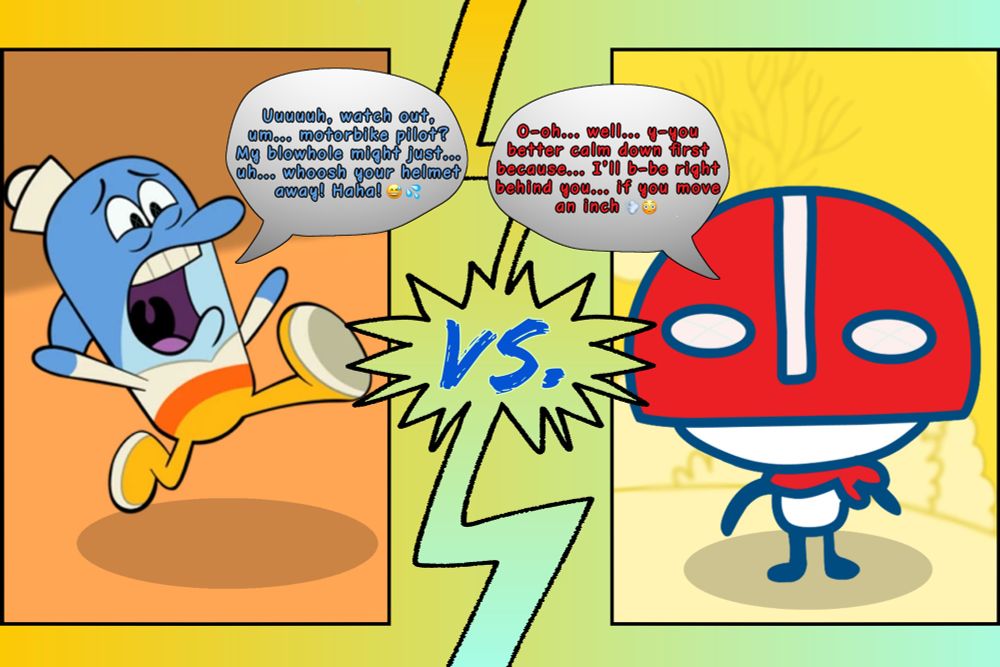 Phil: “Uuuuuh, watch out, um... motorbike pilot? My blowhole might just... uh... whoosh your helmet away! Haha!” 😅💦
Masktchi: “O-oh... well... y-you better calm down first because... I’ll b-be right behind you... if you move an inch.” 💨😳