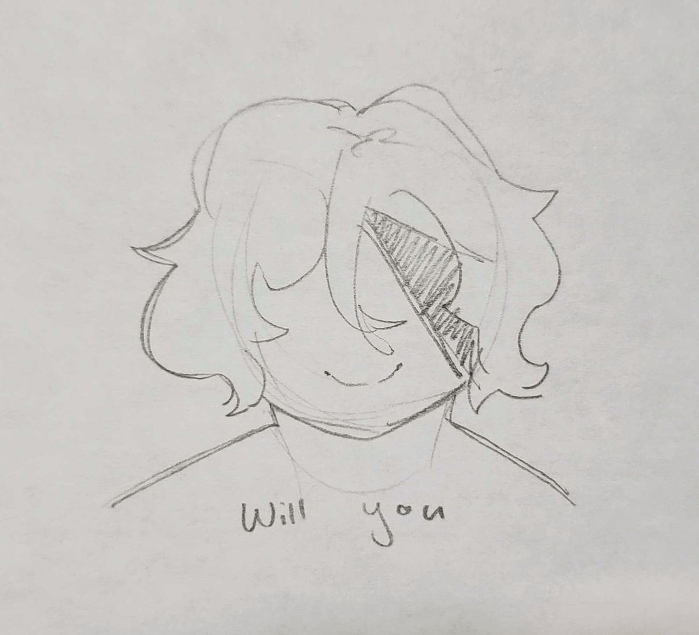An eyeless sketch of Kaede facing the viewer, smiling.

[ Will you ]