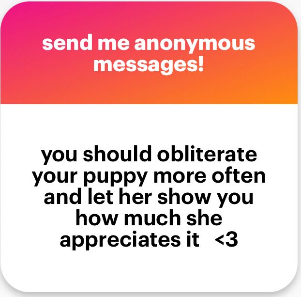 you should obliterate your puppy more often and let her show you how much she appreciates it  <3