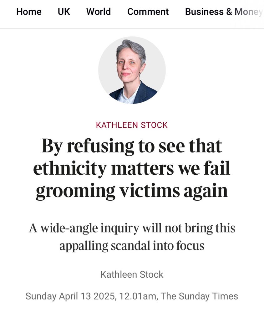 KATHLEEN STOCK
By refusing to see that ethnicity matters we fail grooming victims again
A wide-angle inquiry will not bring this appalling scandal into focus
Kathleen Stock
