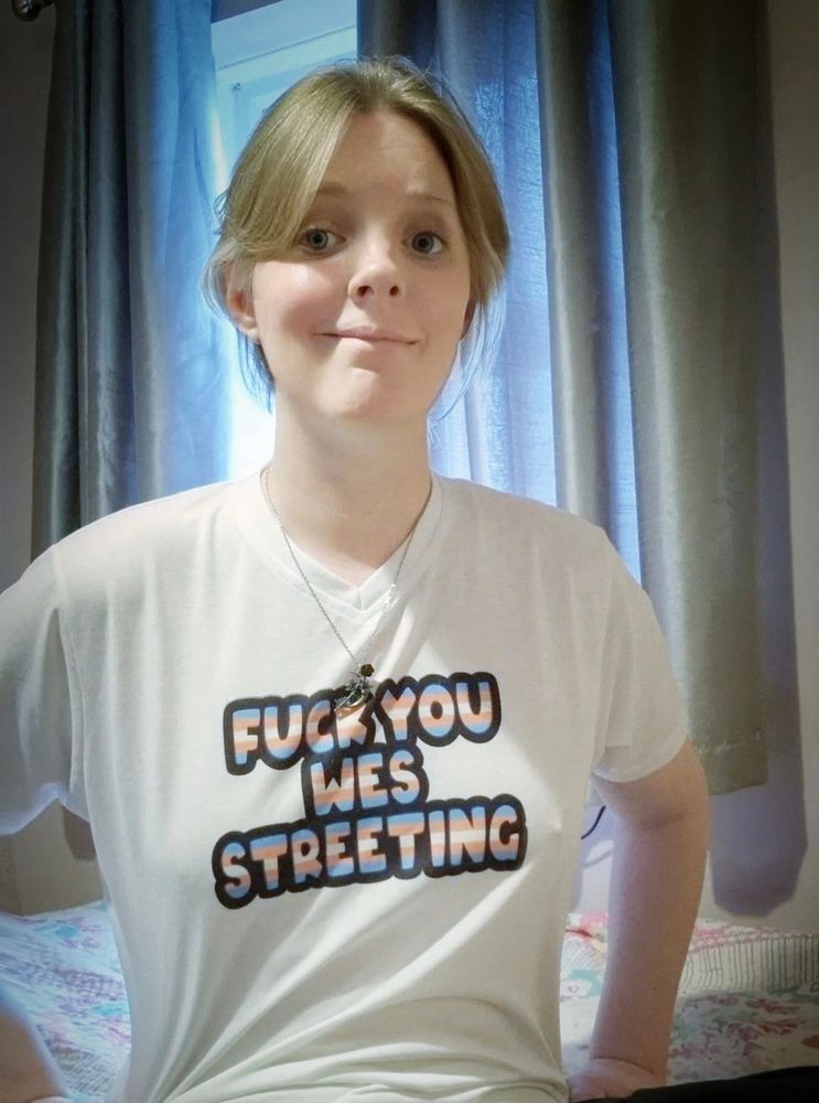 me wearing a tee shirt that has ‘fuck you wes streeting’ written on it