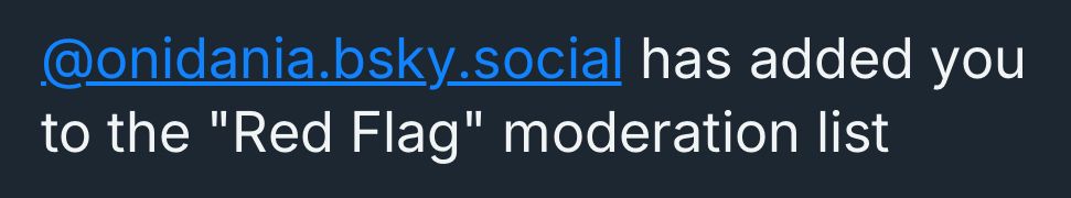 @onidania.bsky.social has added you to the "Red Flag" moderation list