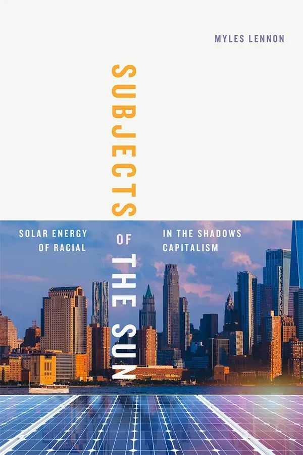 Cover of Subjects of the Sun: Solar Energy in the Shadows of Racial Capitalism by Myles Lennon. The top half features the word "subjects" in orange, vertically oriented text against a white background. The lower half displays the rest of the title in white text over a cityscape bathed in golden light. Solar panels in the foreground of the city reflect pink, purple, and blue hues that complement a sky filled with pink-tinged clouds.