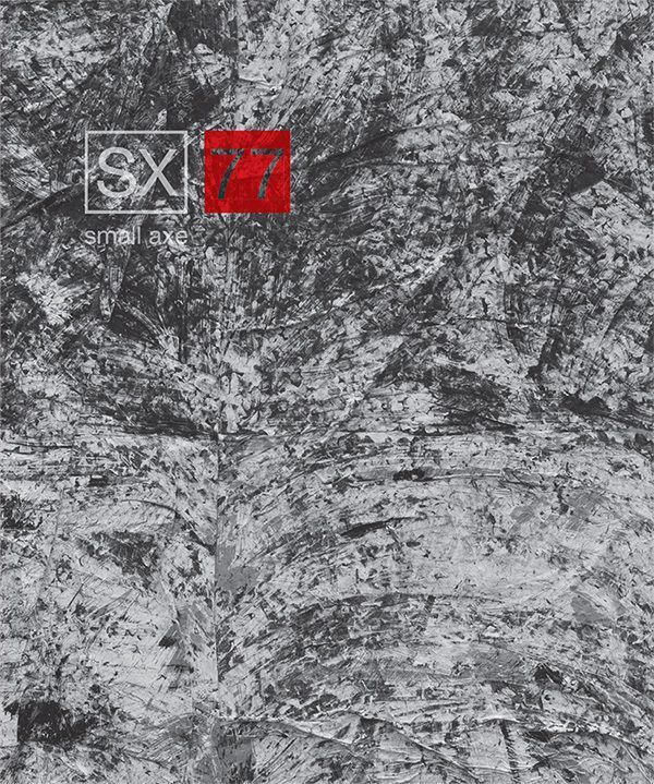 Cover of Small Axe journal, issue 77. The background is a heavily textured abstract painting in grayscale, with layered brushstrokes creating a rough, chaotic surface. In the top left corner, the journal’s logo reads “sx” in white within a box, with the number “77” in red on a square next to it. Below the logo is the text “small axe” in lowercase white letters.