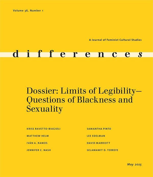 Cover of differences: A Journal of Feminist Cultural Studies, Volume 36, Number 1 (May 2025). The background is solid yellow with a horizontal beige band across the middle containing the journal title "differences" in lowercase serif letters. Below the band, the issue’s featured dossier is titled "Limits of Legibility—Questions of Blackness and Sexuality," with contributing authors listed: Kriss Ravetto-Biagioli, Matthew Helm, Iván A. Ramos, Jennifer C. Nash, Samantha Pinto, Lee Edelman, David Marriott, and Selamawit D. Terrefe.