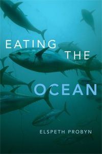 Cover of Eating the Ocean by Elspeth Probyn. Cover image is a blue-toned photo of large fish swimming underwater.