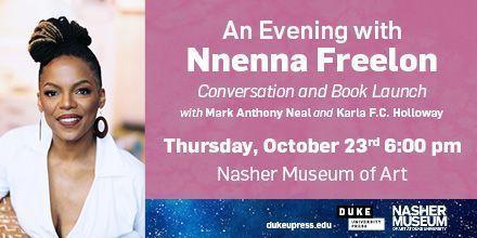 Photo of Nnenna Freelon, a Black woman wearing a white shirt and hoop earrings, with upswept hair, and a pink graphic reading "An evening with Nnenna Freelon. Conversation and book launch with Mark Anthony Neal and Karla F.C. Holloway. Thursday, October 23rd 6:00 pm. Nasher Museum of Art. dukeupress.edu The Duke Press and Nasher logos are at the bottom of the graphic.
