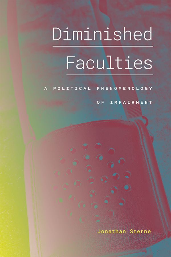 Cover of Diminished Faculties: A Political Phenomenology of Impairment by Jonathan Sterne. Cover features a photograph of a dork-o-phone in its faux-leather case, with lanyard attached. Colors are a hazy blue, red, and green.