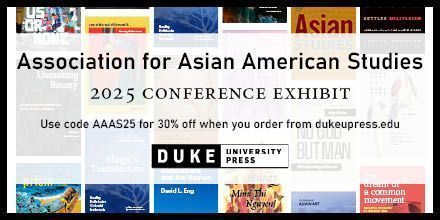 Text reads, "Association for Asian American Studies 2025 Conference Exhibit. Use code AAAS25 for 30% off when you order from dukeupress.edu."