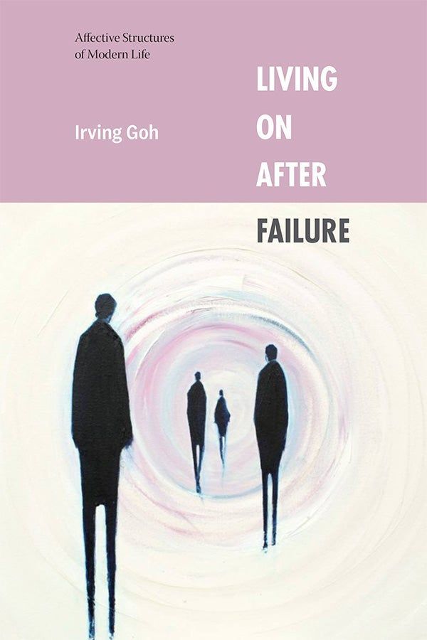 Cover of Living On After Failure: Affective Structures of Modern Life by Irving Goh. The title and subtitle appear in a pink box on the top third of the cover. The bottom third is cream and features the painting "Vortex I" (2022) by Lesley Oldaker, an image of 4 black human figures walking into a swirling pink vortex. 
