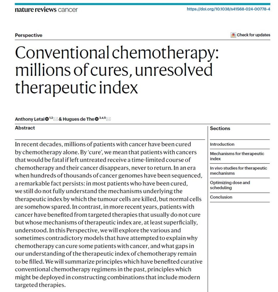 Conventional chemotherapy: millions of cures, unresolved therapeutic index

Article abstract
In recent decades, millions of patients with cancer have been cured by chemotherapy alone. By ‘cure’, we mean that patients with cancers that would be fatal if left untreated receive a time-limited course of chemotherapy and their cancer disappears, never to return. In an era when hundreds of thousands of cancer genomes have been sequenced, a remarkable fact persists: in most patients who have been cured, we still do not fully understand the mechanisms underlying the therapeutic index by which the tumour cells are killed, but normal cells are somehow spared. In contrast, in more recent years, patients with cancer have benefited from targeted therapies that usually do not cure but whose mechanisms of therapeutic index are, at least superficially, understood. In this Perspective, we will explore the various and sometimes contradictory models that have attempted to explain why chemotherapy can cure some patients with cancer, and what gaps in our understanding of the therapeutic index of chemotherapy remain to be filled. We will summarize principles which have benefited curative conventional chemotherapy regimens in the past, principles which might be deployed in constructing combinations that include modern targeted therapies.