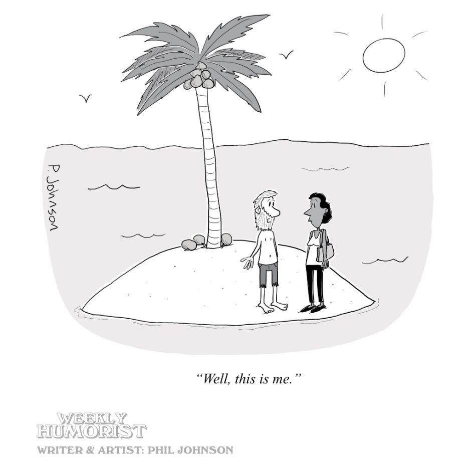 Cartoon of a couple standing on a small desert island surrounded by the ocean. The woman is dressed normally but the man has long hair and a beard and his clothes are ragged and tattered. The man says well, this is me.