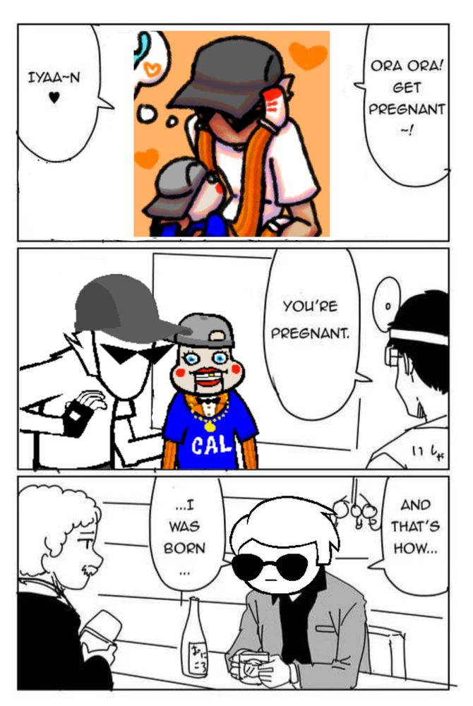 A three panel comic. The first shows Bro Strider and Lil Cal together, with Bro saying "Ora Ora! Get pregnant!". The second shows Bro and Lil Cal with a doctor, who says "You're pregnant". The third and final panel shows Dave Strider at a bar, saying "And that's how... I was born..."