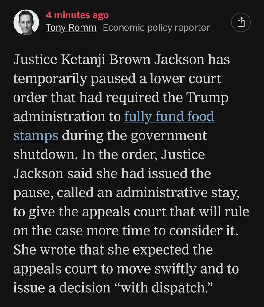 Justice Ketanji Brown Jackson has temporarily paused a lower court order that had required the Trump administration to fully fund food stamps during the government shutdown. In the order, Justice Jackson said she had issued the pause, called an administrative stay, to give the appeals court that will rule on the case more time to consider it. She wrote that she expected the appeals court to move swiftly and to issue a decision “with dispatch.”