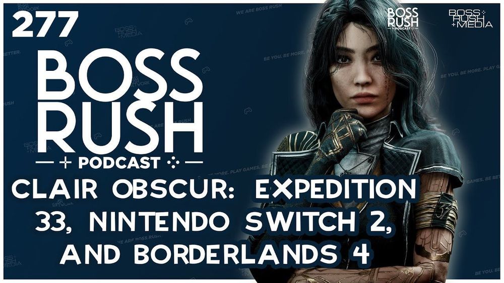 Nintendo Switch 2, Expedition 33's Success, and The 80 Dollar Game - Boss Rush Podcast Episode 277