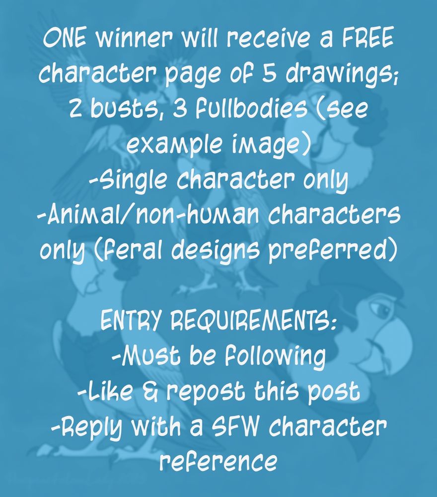 Image with prize and raffle entry details, which reads as follows:

ONE winner will receive a FREE character page of 5 drawings; 2 busts, 3 fullbodies (see example image)
-Single character only
-Animal/non-human characters only (feral designs preferred)

ENTRY REQUIREMENTS:
-Must be following
-Like & repost this post
-Reply with a SFW character reference
