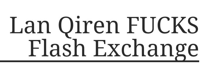 Text: Lan Qiren FUCKS Flash Exchange