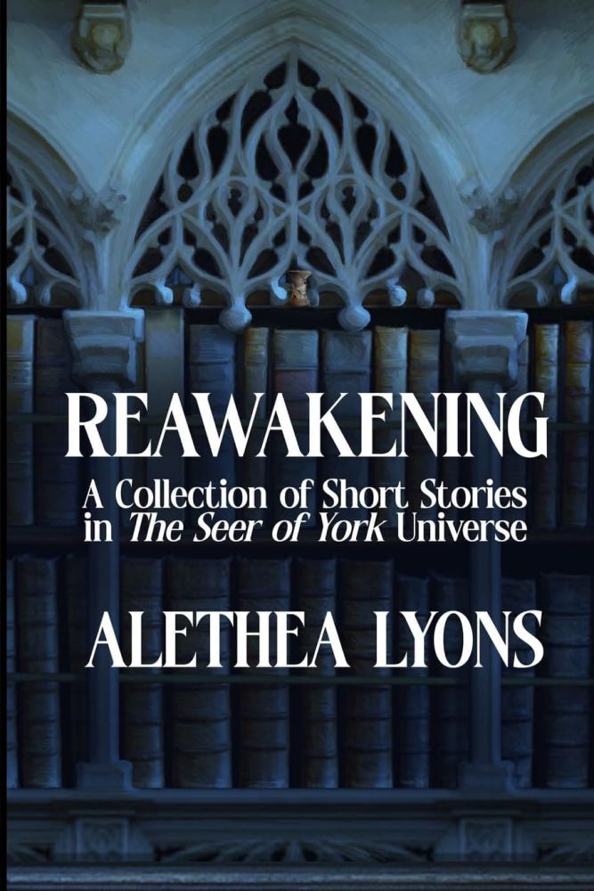 Review: Reawakening - A Collection of Short Stories in the Seer of York Universe by Alethea Lyons | FanFiAddict