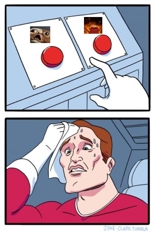 Two buttons meme, one button is the oh-no gremlin indicating fear, the other is elmo fire embracing the chaos