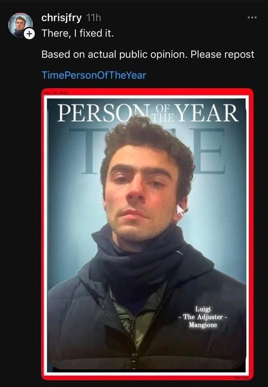 A mock-up cover of TIME magazine, announcing Luigi Mangione "the Adjuster" as Person of the Year. He looks pretty badass. The cover is outlined in red. We love to see it. 