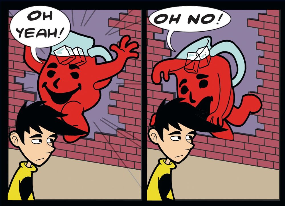 In panel 1, Kool-Aid Man (an anthropomorphic pitcher of Kool-Aid) crashes through a wall shouting his customary "OH YEAH!" In panel 2, he is seen tripping over some bricks and crying "OH NO!"
Also, there is a young man in both panels bearing witness to these events. He doesn't really add anything to the proceedings, but I didn't feel like editing him out. I've already done enough editing here by leaving the last panel off.