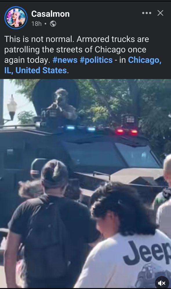 Casalmon ces X
This is not normal. Armored trucks are patrolling the streets of Chicago once
again today. #news #politics - in Chicago, IL, United States.

Image shows an armoured truck with a soldier in fatigues sitting in the hatch with a chemical gun aimed at people walking down the street.