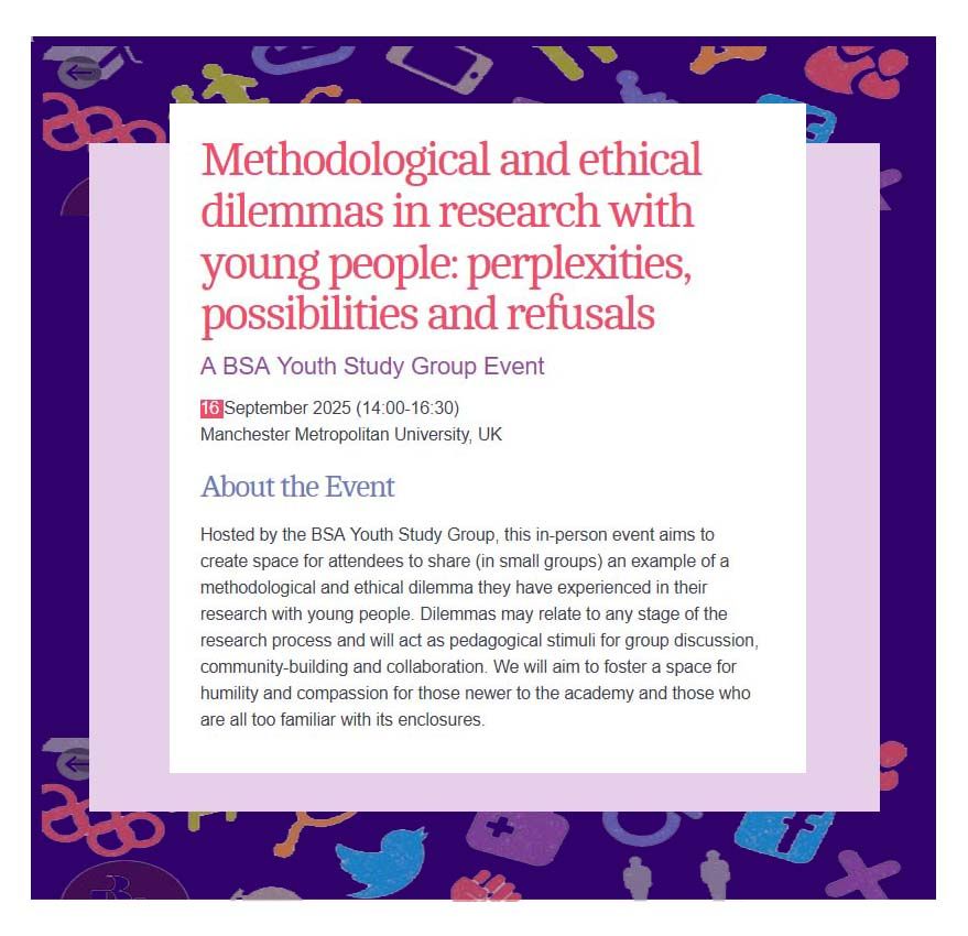 A chance to share dilemmas that researching with young people can bring up – book now for ‘Methodological and ethical dilemmas in research with young people’, a BSA Youth Study Group event, 16 September 2025, Manchester Metropolitan University
https://tinyurl.com/4ey5y483
