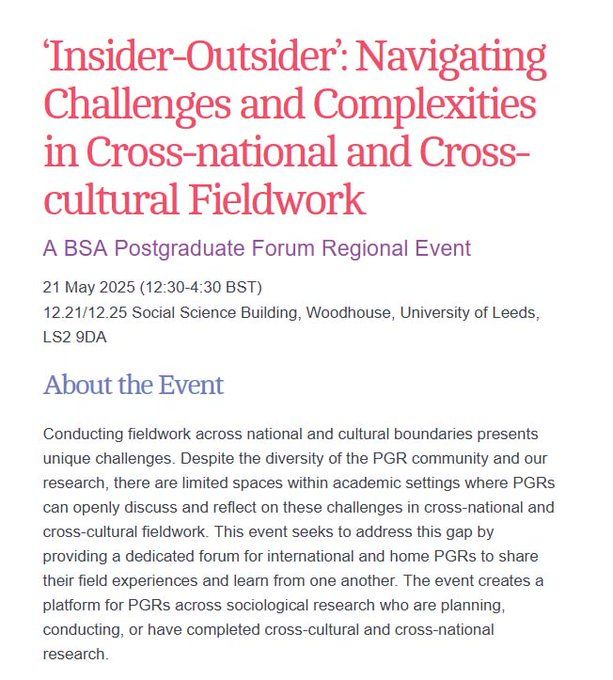Want to take part in an event on conducting fieldwork across national and cultural boundaries? Call for Papers by 31 March for ‘Navigating Challenges and Complexities in Cross-national and Cross-cultural Fieldwork’, a BSA PostgraduateForum
event, 21 May, Leeds https://tinyurl.com/mrf5vtx7