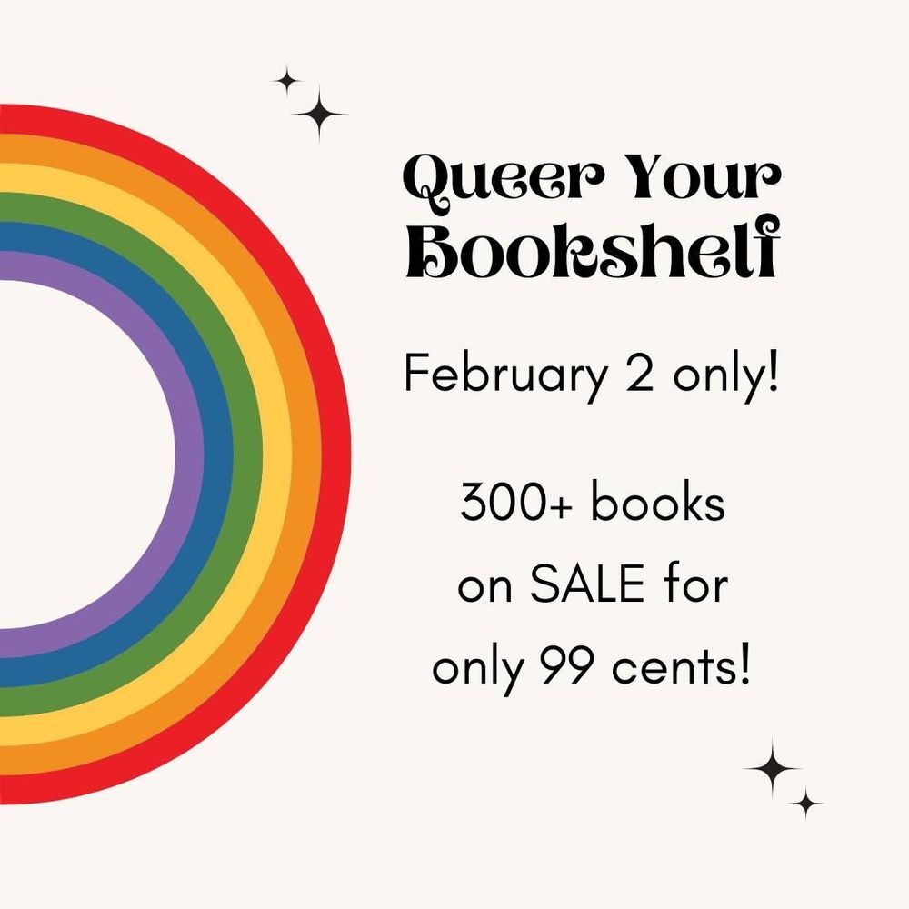Queer Your Bookshelf February 2 only. 300+ books on sale for only .99c each.