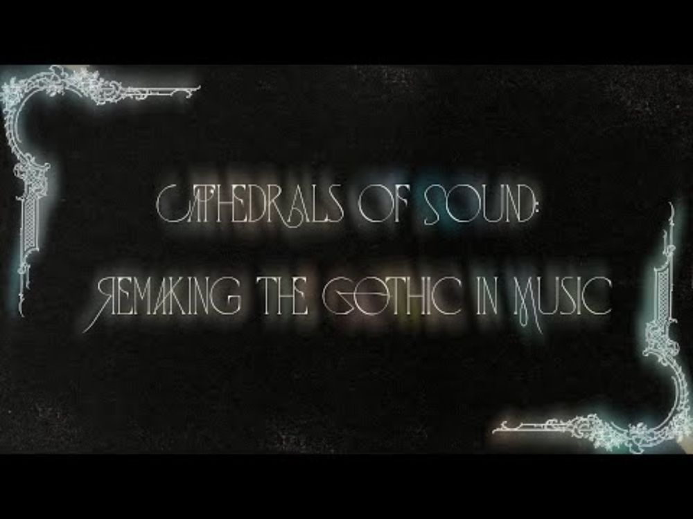 Cathedrals of Sound: Remaking the Gothic