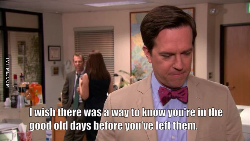 ““I wish there were way to know you’re in the good old days before you’ve left them.” -Andy Bernard” -Brewers Fans 