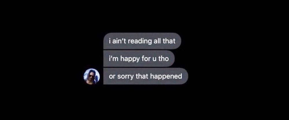 I ain’t reading all that

I’m happy for u tho

Or sorry that happened